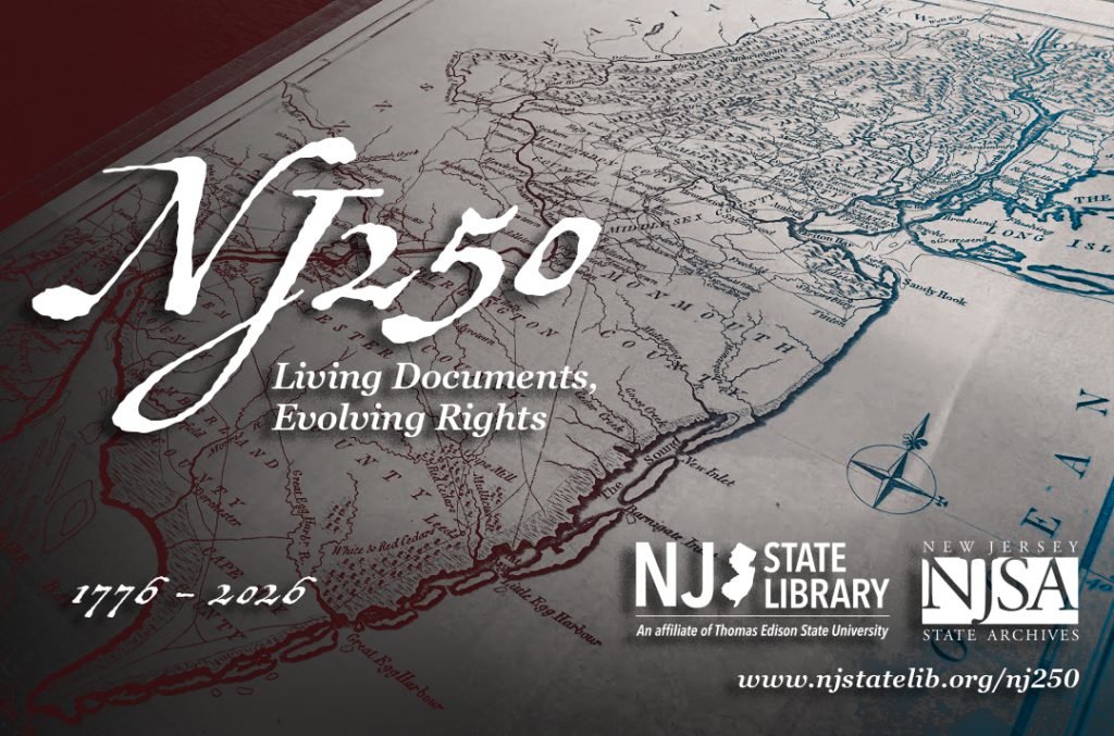 NJ250 Exhibition from the NJ State Library, in partnership with New Jersey State Archives.