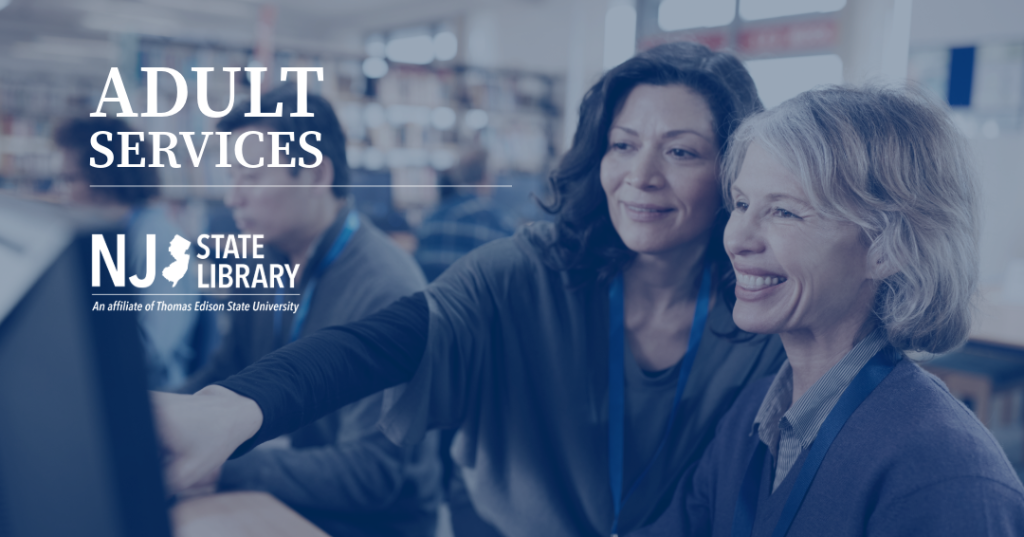 Adult Services from the NJ State Library (NJSL) Library Development Bureau. Features an image of person sitting at a computer being trained by a librarian at their library.