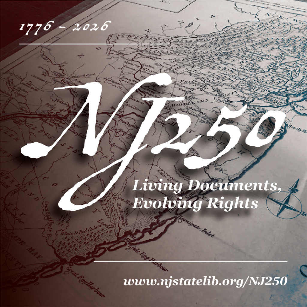NJ250 Exhibition from the NJ State Library, in partnership with New Jersey State Archives.
