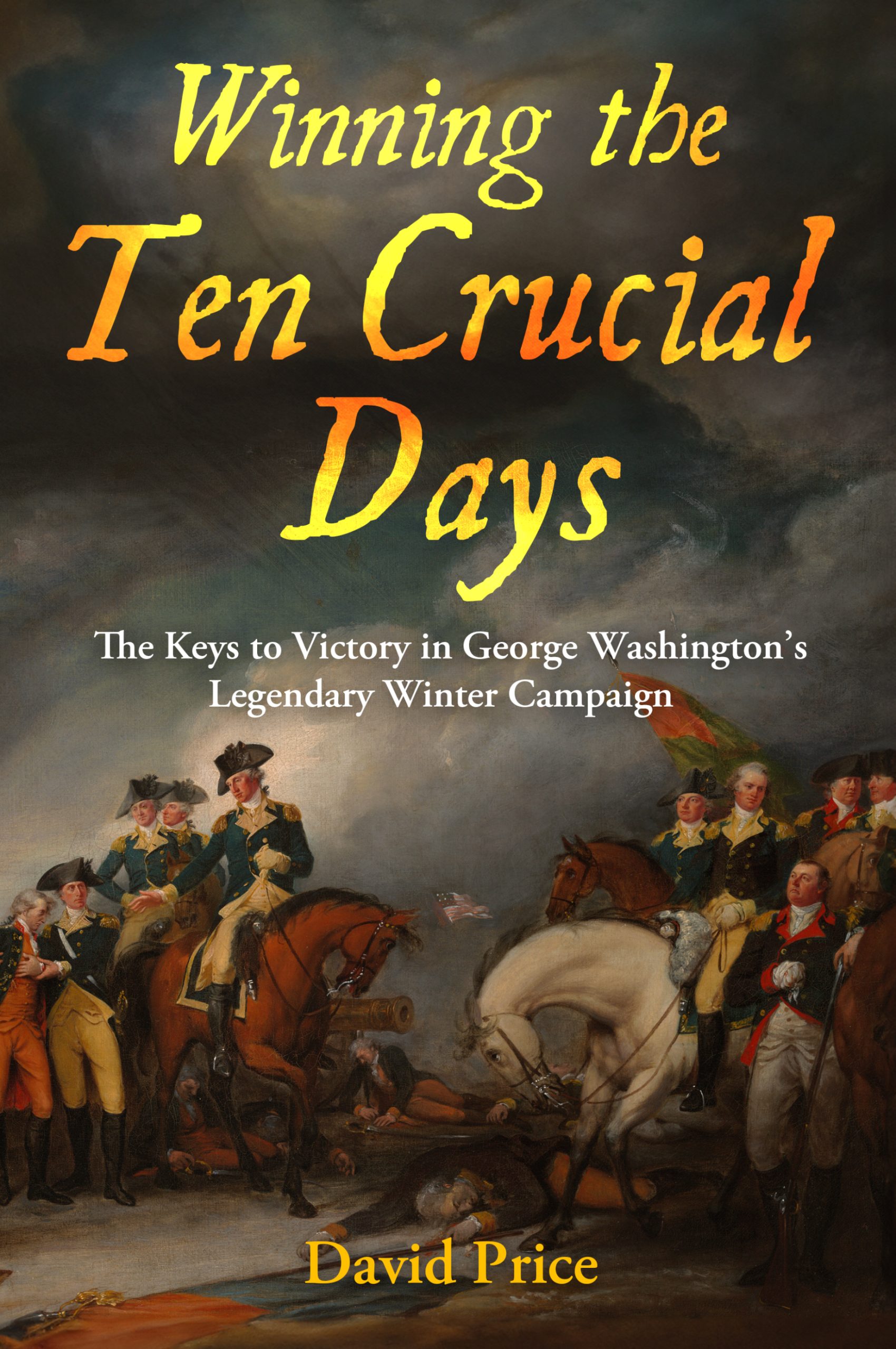 Book cover for "Winning the Ten Crucial Days: The Keys to Victory in George Washington's Legendary Winter Campaign"